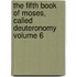 The Fifth Book of Moses, Called Deuteronomy Volume 6