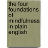 The Four Foundations of Mindfulness in Plain English door Bhante Henepola Gunaratana
