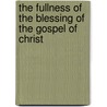 The Fullness of the Blessing of the Gospel of Christ door Willard F. Mallalieu