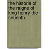 The Historie of the Raigne of King Henry the Seuenth door Sir Francis Bacon