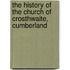 The History of the Church of Crosthwaite, Cumberland