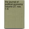 The Journal of Political Economy Volume 27, Nos. 1-6 by University Of Chicago Economy