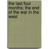 The Last Four Months; The End of the War in the West door Frederick Maurice