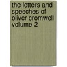 The Letters and Speeches of Oliver Cromwell Volume 2 door Oliver Cromwell