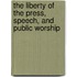The Liberty of the Press, Speech, and Public Worship