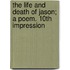 The Life and Death of Jason; A Poem. 10th Impression