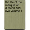 The Life of the Marquis of Dufferin and Ava Volume 1 door Sir Alfred Comyn Lyall