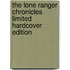 The Lone Ranger Chronicles Limited Hardcover Edition