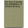 The Love of Books The Philobiblon of Richard de Bury door Richard De Bury