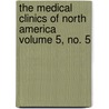 The Medical Clinics of North America Volume 5, No. 5 door Unknown Author
