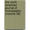 The North American Journal Of Homeopathy (Volume 38) door American Medical Union