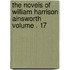 The Novels of William Harrison Ainsworth Volume . 17