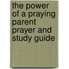 The Power of a Praying Parent Prayer and Study Guide by Stormie Omartian