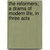 The Reformers; A Drama of Modern Life, in Three Acts by Zietz Edward Shrubb