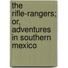 The Rifle-Rangers; Or, Adventures in Southern Mexico by Mayne Reid