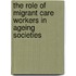 The Role of Migrant Care Workers in Ageing Societies