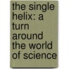 The Single Helix: A Turn Around The World Of Science door Steve Jones