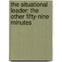 The Situational Leader: The Other Fifty-Nine Minutes