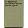 The Spaceflight Environment And The Skeletal System. by Eric Ryan Bandstra