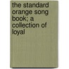 The Standard Orange Song Book; A Collection Of Loyal door General Books