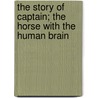The Story of Captain; The Horse with the Human Brain by George Wharton James