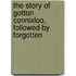 The Story of Gotton Connixloo, Followed by Forgotten
