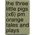 The Three Little Pigs (X6) Pm Orange Tales And Plays