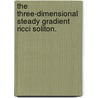 The Three-Dimensional Steady Gradient Ricci Soliton. door Hongxin Guo