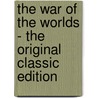 The War Of The Worlds - The Original Classic Edition door Herbert George Wells