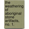The Weathering of Aboriginal Stone Artifacts, No. 1. door N.H. (Newton Horace) Winchell