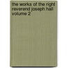 The Works of the Right Reverend Joseph Hall Volume 2 door Joseph Hall