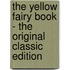 The Yellow Fairy Book - The Original Classic Edition