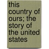 This Country of Ours; The Story of the United States door H.E. (Henrietta Elizabeth) Marshall