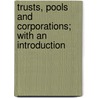 Trusts, Pools and Corporations; With an Introduction door William Z. Ripley