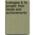 Tuskegee & Its People: Their Ideals and Achievements