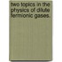 Two Topics In The Physics Of Dilute Fermionic Gases.