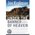 Under The Banner Of Heaven: A Story Of Violent Faith