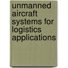 Unmanned Aircraft Systems For Logistics Applications by Somi Seong