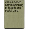 Values-Based Commissioning of Health and Social Care door Christopher Heginbotham