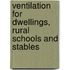 Ventilation for Dwellings, Rural Schools and Stables