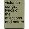 Victorian Songs; Lyrics of the Affections and Nature door Edmund Henry Garrett