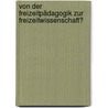 Von der Freizeitpädagogik zur Freizeitwissenschaft? door Marco Boehm