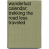 Wanderlust Calendar: Trekking the Road Less Traveled door Muir John Muir