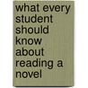 What Every Student Should Know About Reading a Novel door Pearson