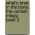 What's Bred in the Bone: The Cornish Trilogy, Book 2