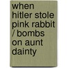 When Hitler Stole Pink Rabbit / Bombs on Aunt Dainty by Judith Kerr