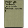 Wilhelm Von Humboldts Gesammelte Schriften, Volume 1 door Wilhelm Humboldt