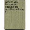 Wilhelm Von Humboldts Gesammelte Schriften, Volume 5 by Wilhelm Humboldt