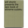 Will Shortz Presents The Epic Book Of Extreme Sudoku door Will Shortz
