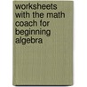 Worksheets with the Math Coach for Beginning Algebra door John Tobey